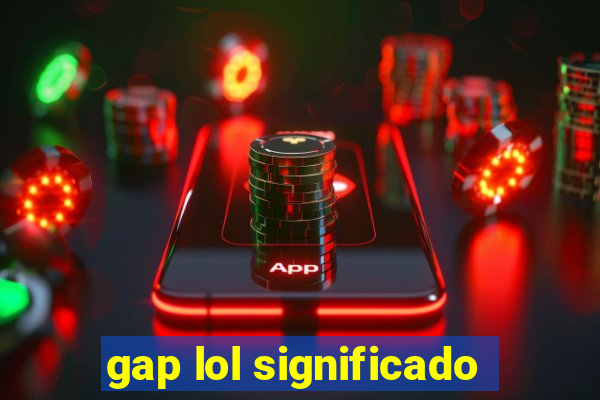 gap lol significado